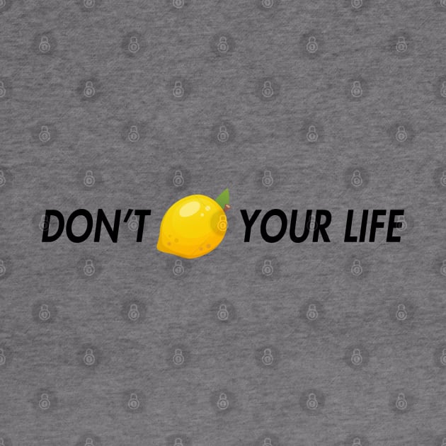dont lemon your life by aluap1006